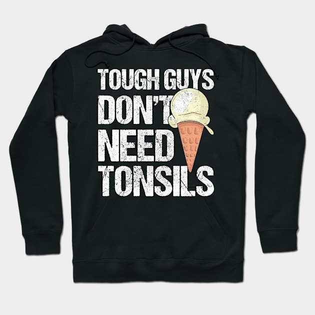 Tough Guys Don't Need Tonsils Ice Cream Hoodie by Print-Dinner